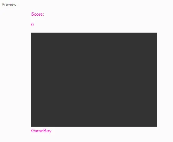 A blank canvas with a black background and the text that reads "Score: 0" on top of the canvas, and "GameBoy" under the canvas.