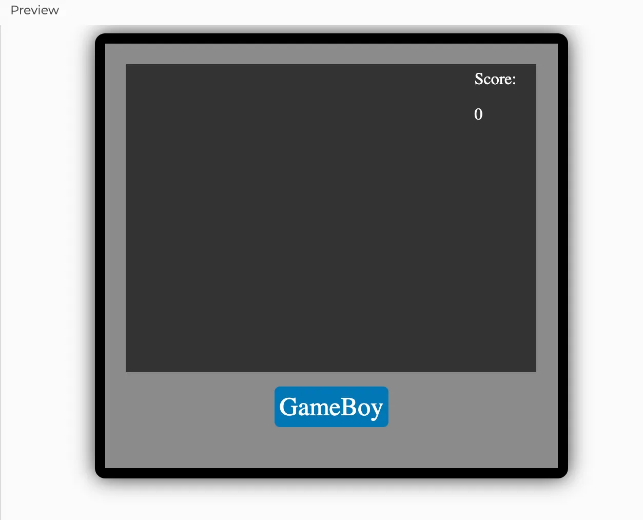 A digital interface styled to resemble a GameBoy gaming console with a subtle shadow for a three dimensional effect. Its screen is dark gray, large and centered. In the top right corner of the screen, there is white text that reads "Score:" and the number "0" below it. Centered below the screen is a logo with a blue background and white font that reads "GameBoy". A black border with rounded edges surrounds the GameBoy.